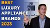 Best Luxury Appliance Brands For 2023
